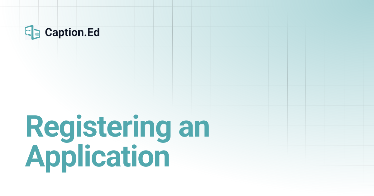 Registering an Application | Caption.Ed